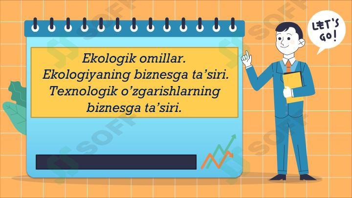 Ekologik omillar.  Ekologiyaning biznesga ta’siri.  Texnologik o’zgarishlarning  biznesga ta’siri. 1