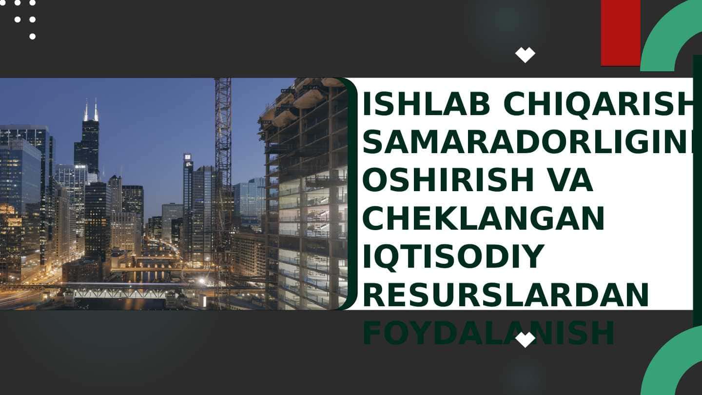 ISHLAB CHIQARISH SAMARADORLIGINI OSHIRISH VA CHEKLANGAN IQTISODIY RESURSLARDAN FOYDALANISH