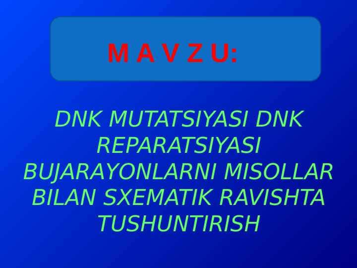 DNK MUTATSIYASI DNK REPARATSIYASI BUJARAYONLARNI MISOLLAR BILAN SXEMATIK RAVISHTA TUSHUNTIRISH