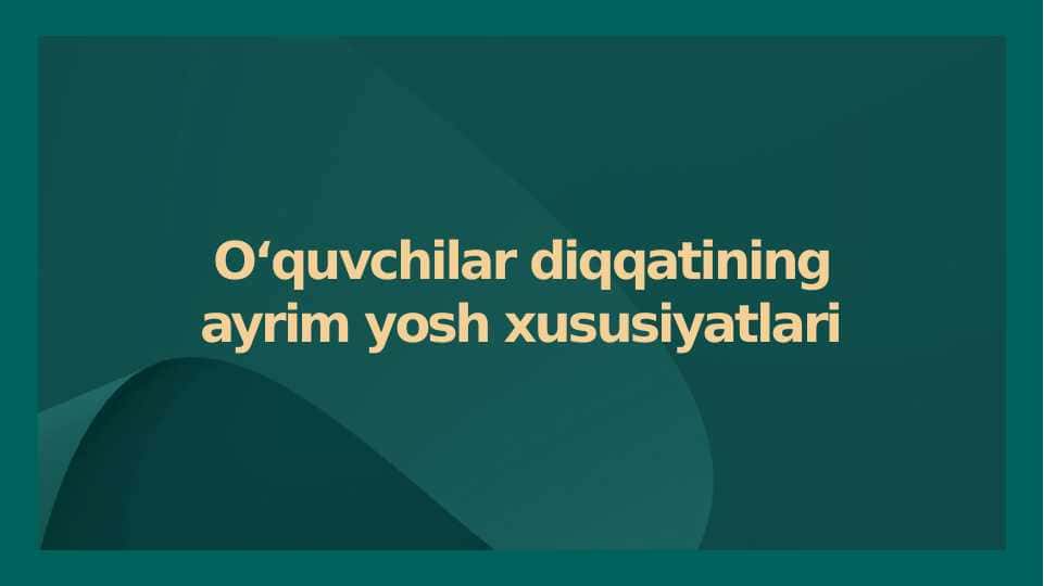 O‘quvchilar diqqatining ayrim yosh xususiyatlari mavzusida slayd