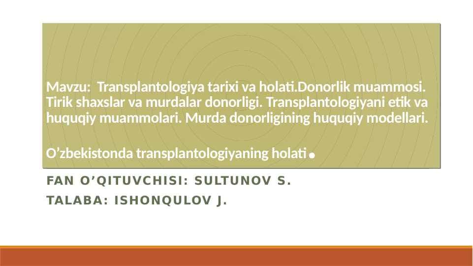 Transplantologiya tarixi va holati . Donorlik muammosi . Tirik shaxslar va murdalar donorligi . Transplantologiyani etik va huquqiy muammolari . Murda donorligining huquqiy modellari