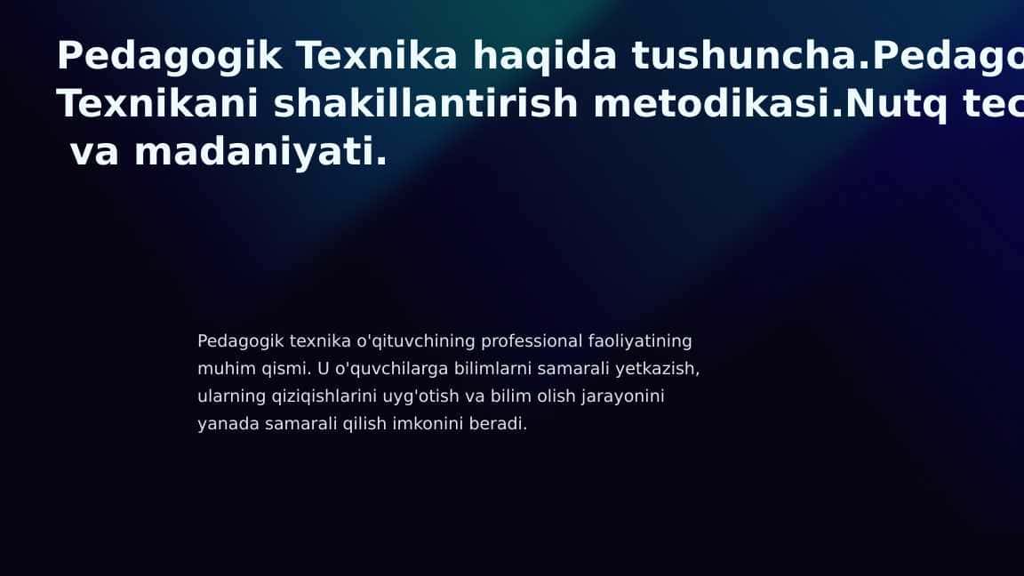 Pedagogik Texnika haqida tushuncha.Pedagogik  Texnikani shakillantirish metodikasi.Nutq tecnikasi  va madaniyati.