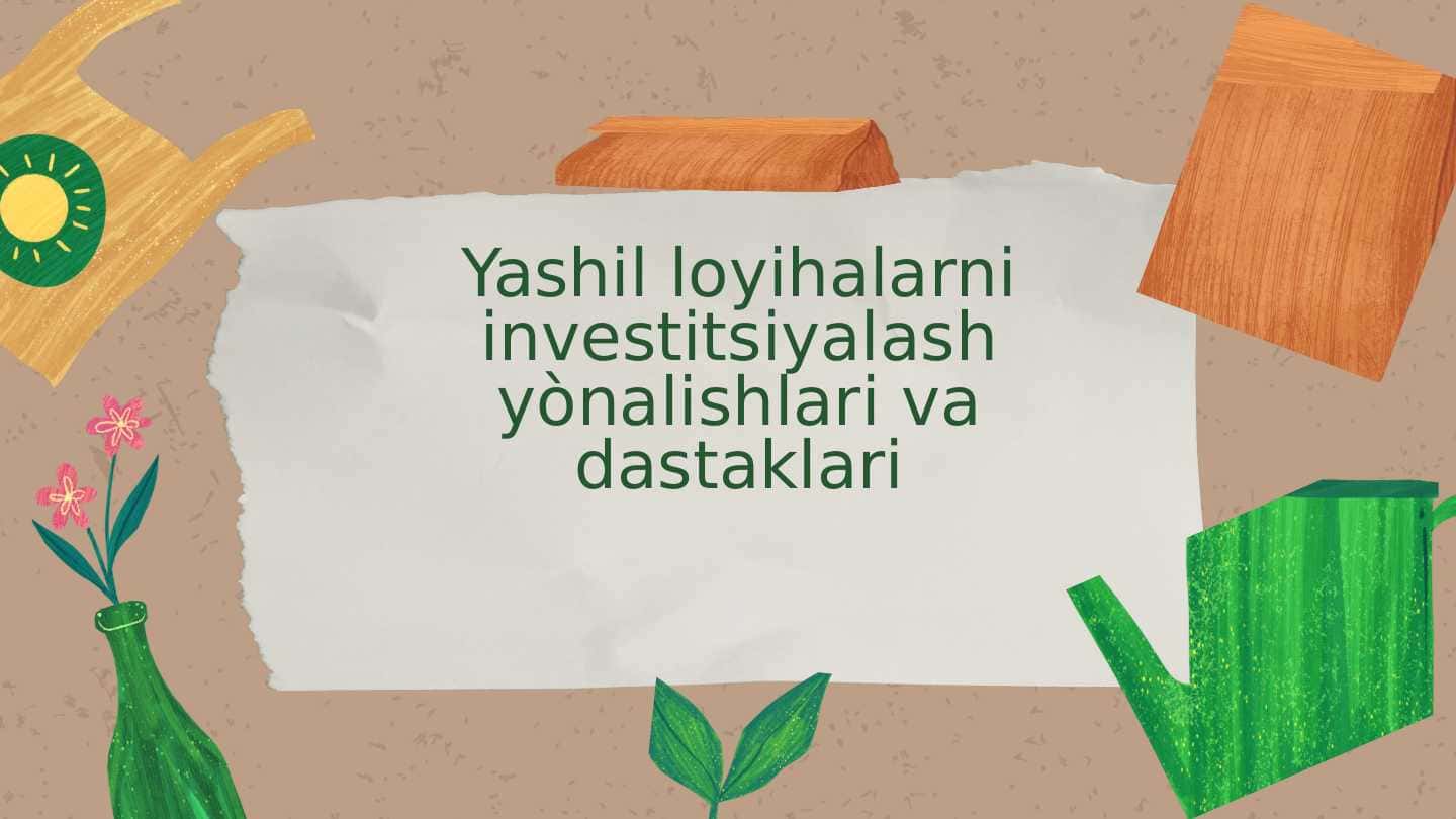 Yashil loyihalarni investitsiyalash yònalishlari va dastaklari