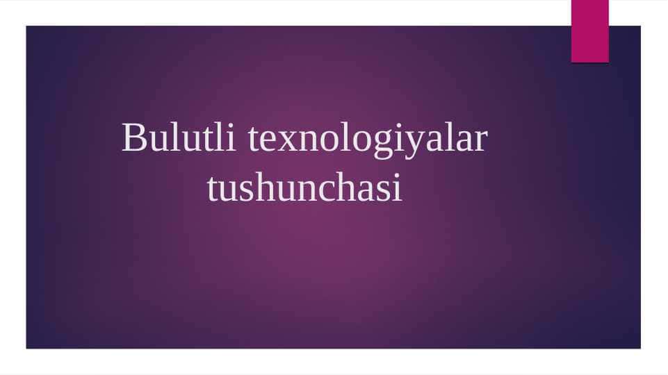 Bulutli texnologiyalar tushunchasi 25+