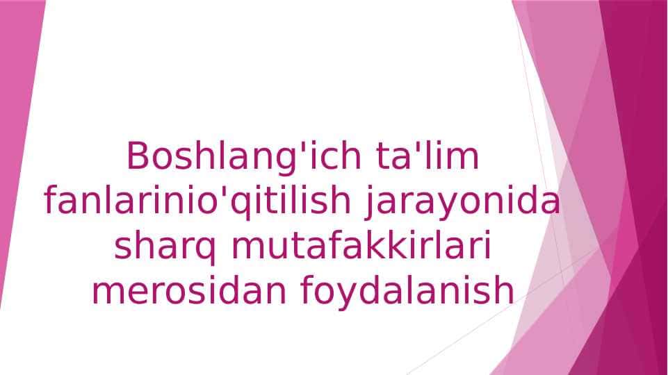 Boshlang'ich ta'lim fanlarinio'qitilish jarayonida sharq mutafakkirlari merosidan foydalanish
