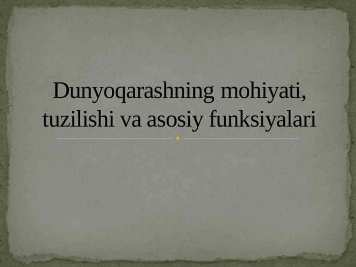 Dunyoqarashning mohiyati, tuzilishi va asosiy funksiyalari ppt slayd