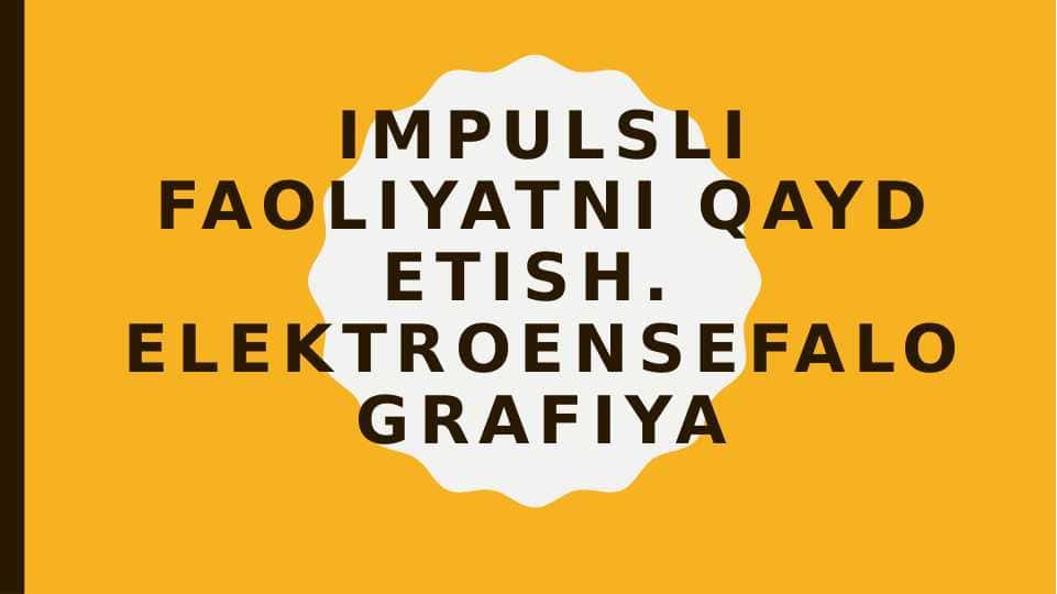 Impulsli faoliyatni qayd etish.  Elektroensefalografiya
