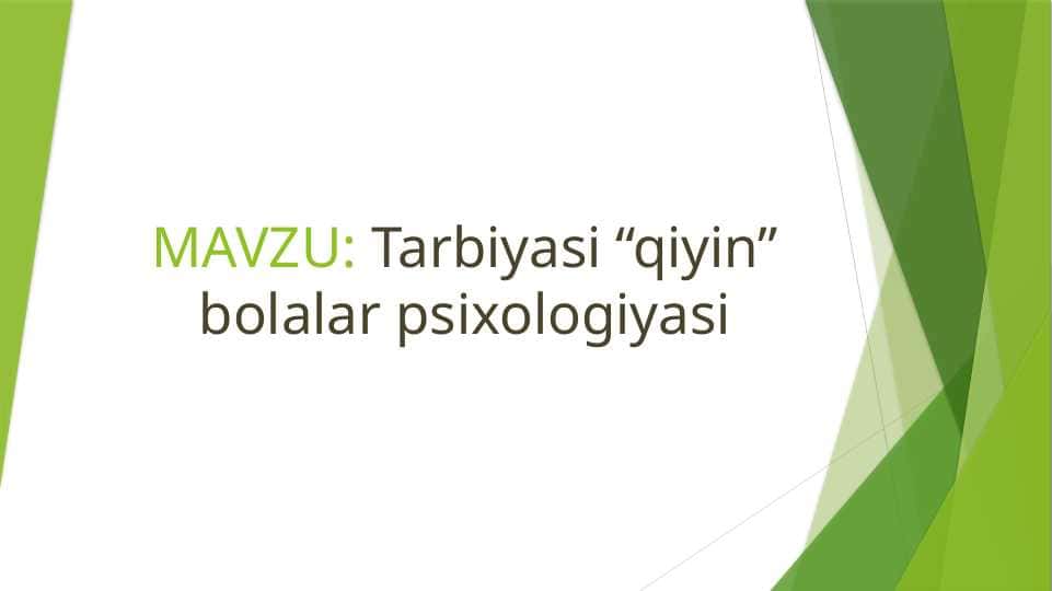 Tarbiyasi “qiyin” bolalar psixologiyasi