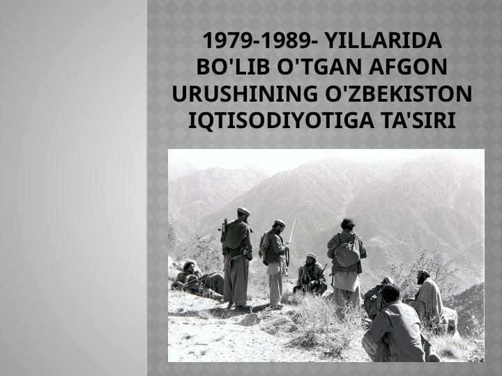 1979-1989- yillarida bo'lib o'tgan afgon urushining o'zbekiston iqtisodiYotiga ta'siri