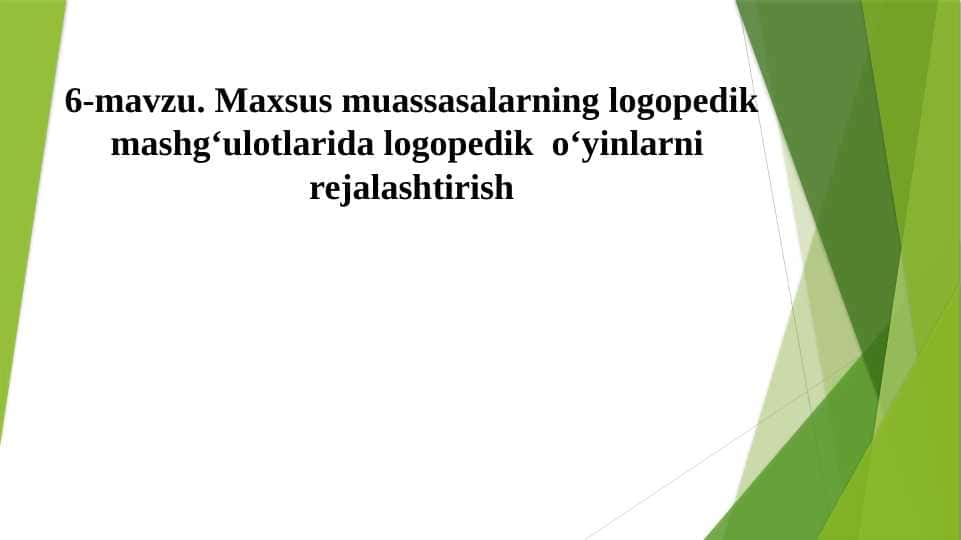 Maxsus muassasalarning logopedik mashg‘ulotlarida logopedik  o‘yinlarni  rejalashtirish