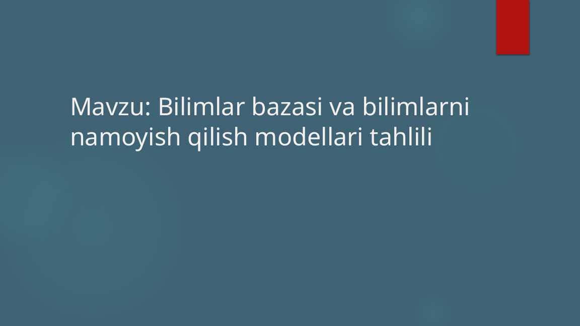 Bilimlar bazasi va bilimlarni namoyish qilish modellari tahlili