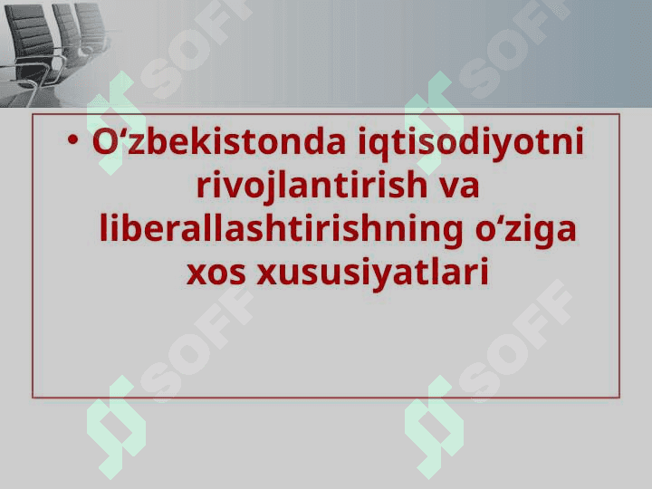 O‘zbekistonda iqtisodiyotni rivojlantirish va liberallashtirishning o‘ziga xos xususiyatlari 2