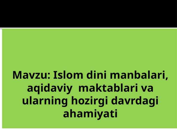 Islom dini manbalari, aqidaviy  maktablari va ularning hozirgi davrdagi ahamiyati