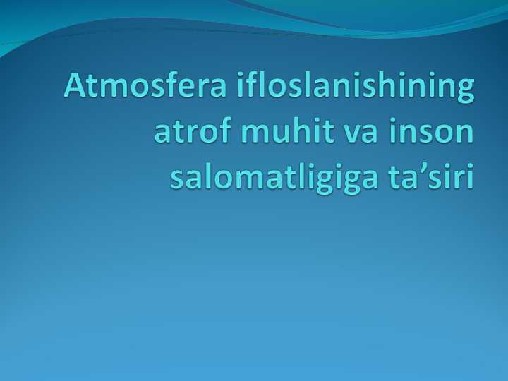 Atmosfera ifloslanishining atrof muhit va inson salomatligiga ta’siri