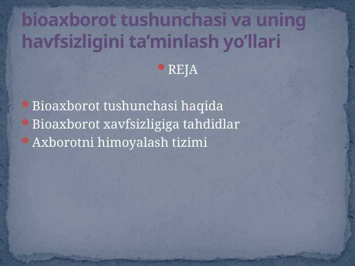 bioaxborot tushunchasi va uning havfsizligini ta’minlash yo’llari