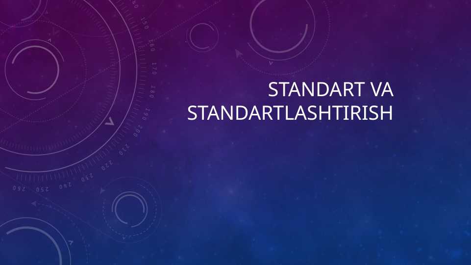 STANDART VA STANDARTLASHTIRISH