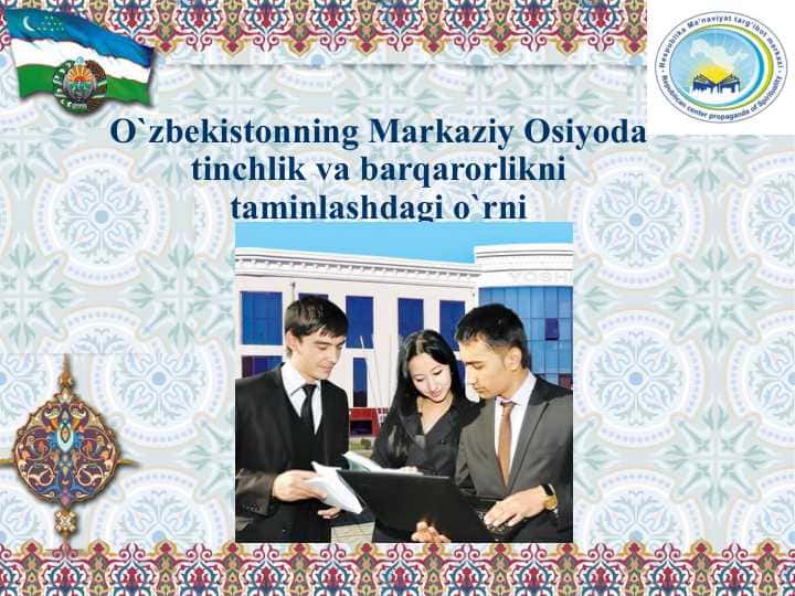 O`zbekistonning Markaziy Osiyoda tinchlik va barqarorlikni taminlashdagi o`rni