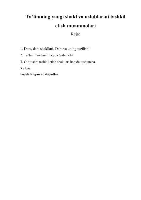 Ta’limning yangi shakl va uslublarini tashkil etish muammolari. Dars, dars shakllari. Dars va uning tuzilishi.