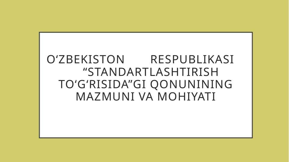 O‘zbekiston       Respublikasi       “Standartlashtirish to‘g‘risida”gi qonunining mazmuni va mohiyati