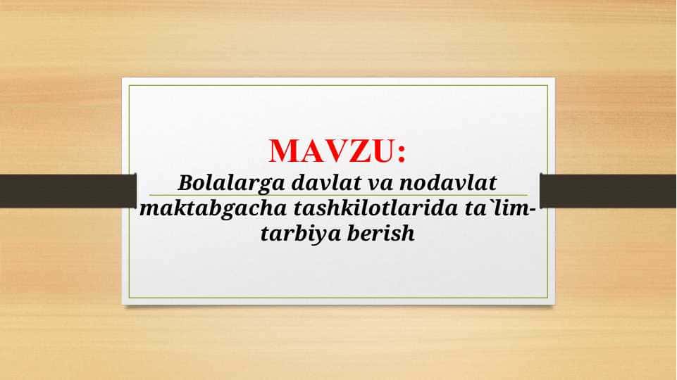 Bolalarga davlat va nodavlat maktabgacha tashkilotlarida ta`lim-tarbiya berish (TAQDIMOT)