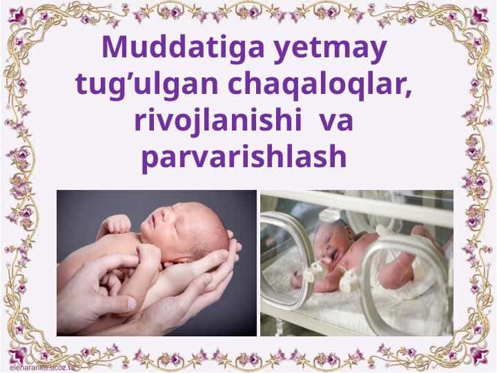 Muddatiga yetmay tug’ulgan chaqaloqlar, rivojlanishi  va parvarishlash