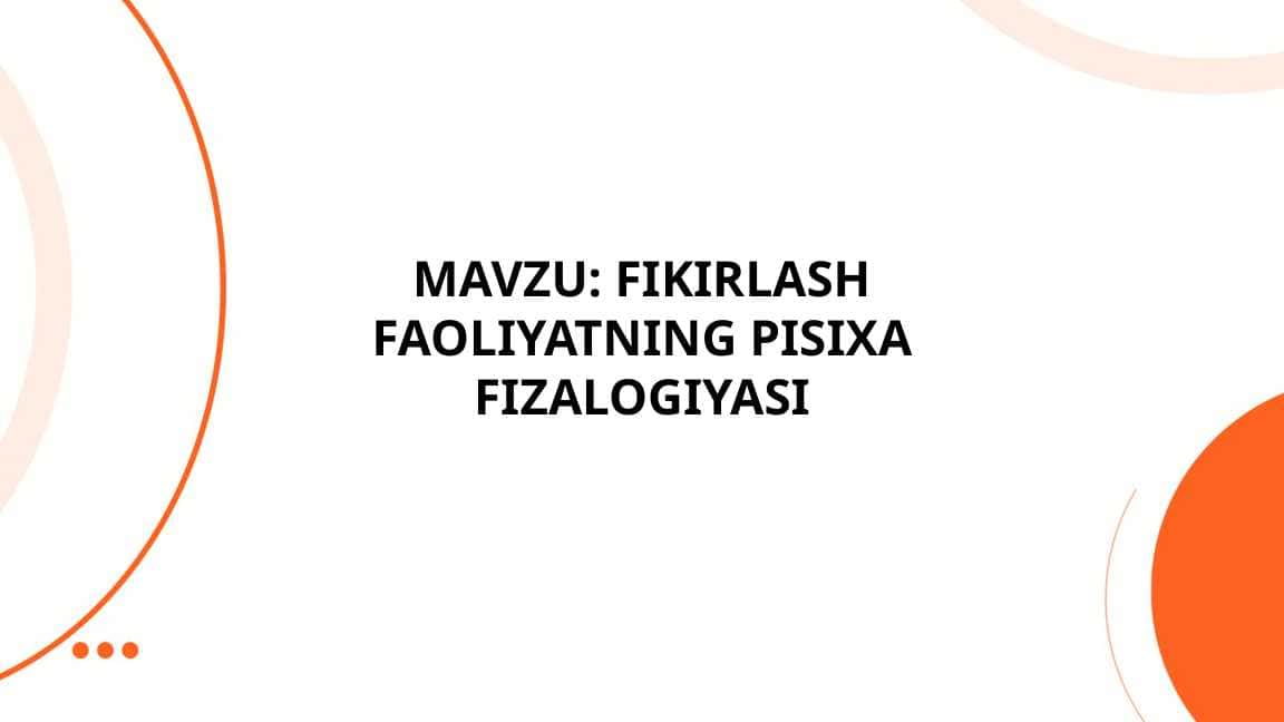 FIKIRLASH FAOLIYATNING PISIXA FIZALOGIYASI