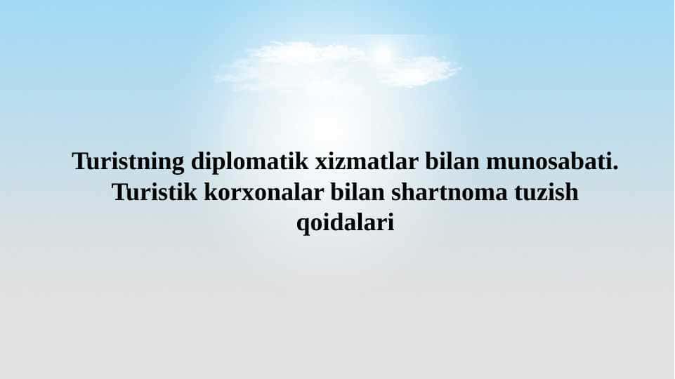 Turistning diplоmаtik хizmаtlаr bilаn munоsаbаti. Turistik korxonalar bilan shartnoma tuzish qoidalari