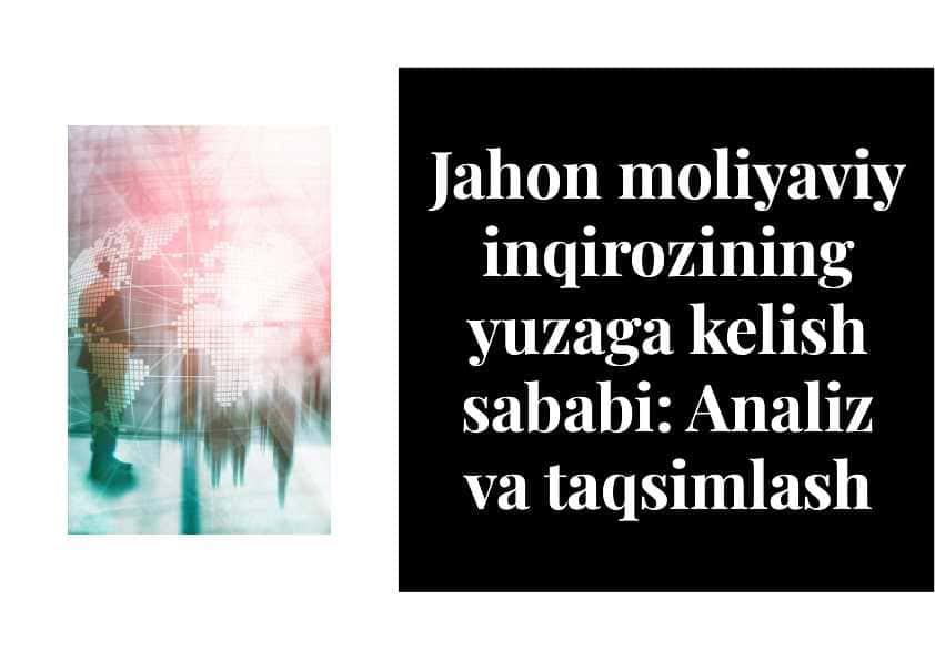 Jahon moliyaviy inqirozining yuzaga kelish sababi  Analiz va taqsimlash