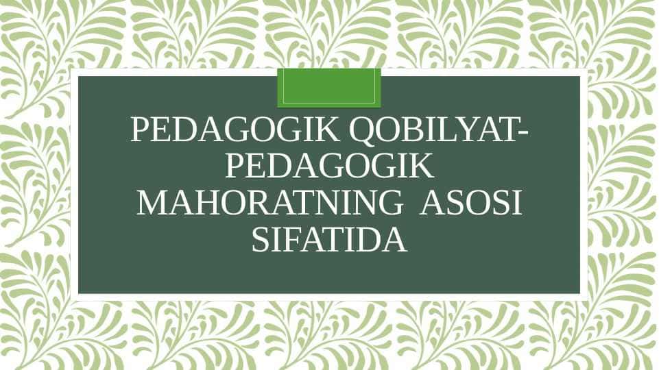 Pedagogik qobilyat-pedagogik mahoratning  asosi sifatida