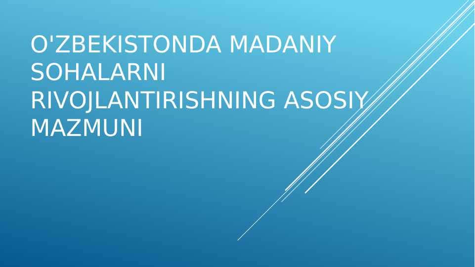 o'zbekistonda madaniy sohalarni rivojlantirishning asosiy  mazmuni