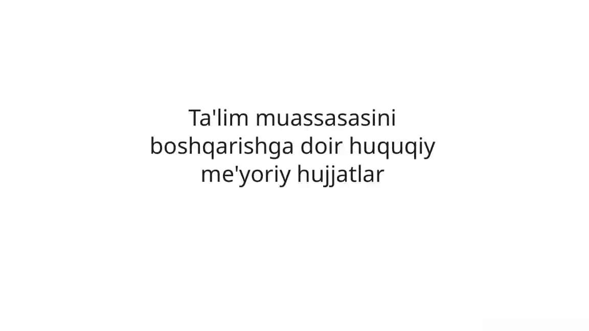 Ta'lim muassasasini boshqarishga doir huquqiy me'yoriy hujjatlar