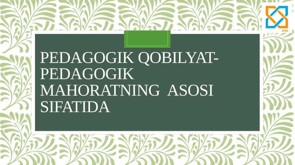 Pedagogik qobilyat-pedagogik mahoratning  asosi sifatida