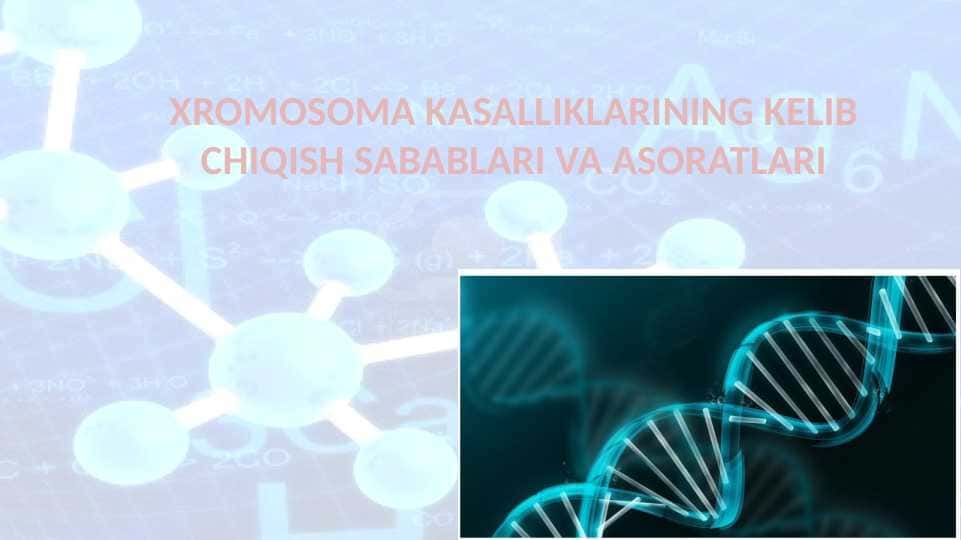 XROMOSOMA KASALLIKLARINING KELIB CHIQISH SABABLARI VA ASORATLARI 24