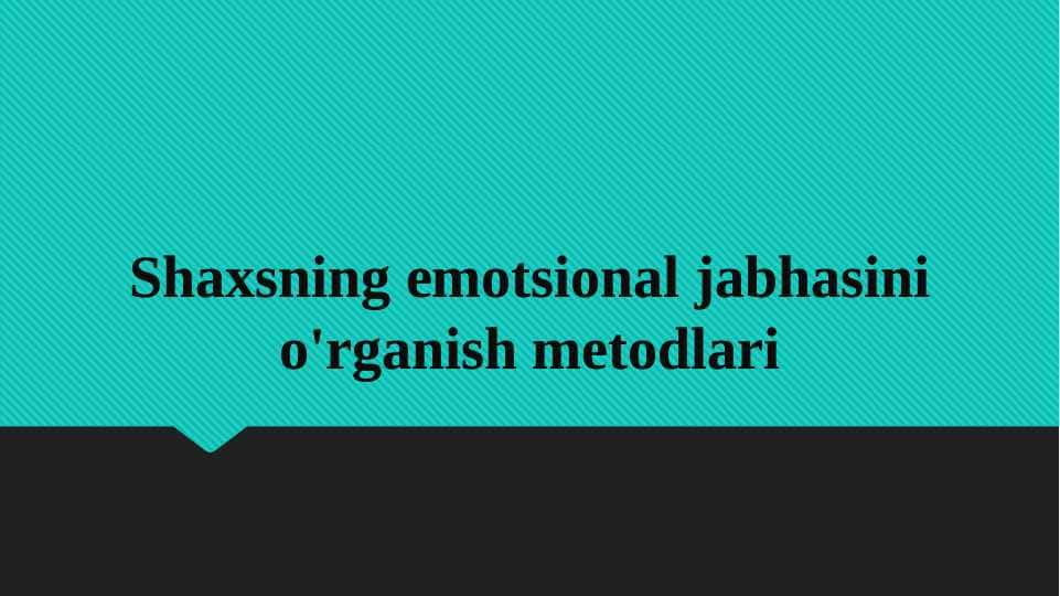 Shaxsning emotsional jabhasi va uni o’rganish metodlari