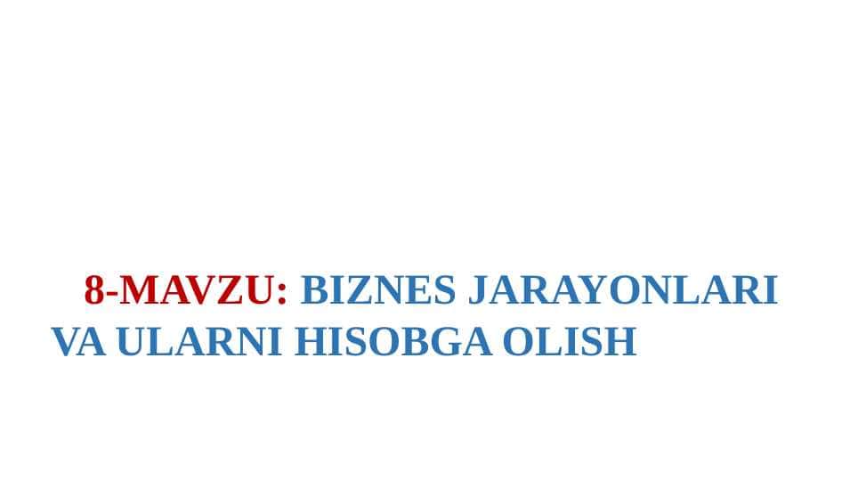 BIZNES JARAYONLARI  VA ULARNI HISOBGA OLISH