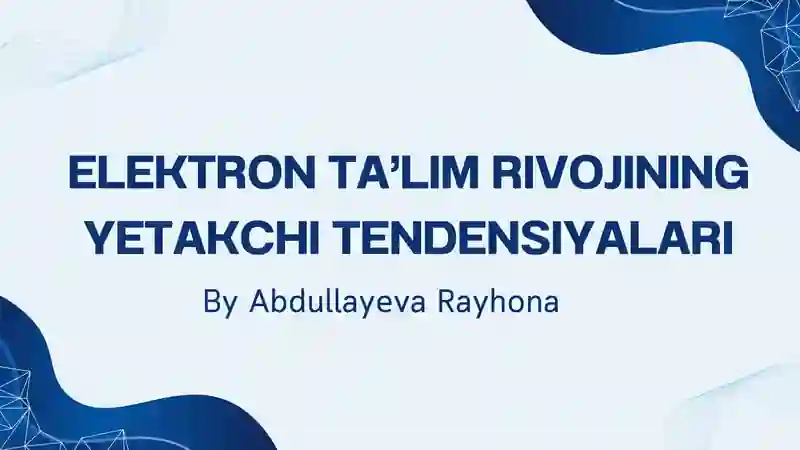 ELEKTRON TA’LIM RIVOJINING YETAKCHI TENDENSIYALARI