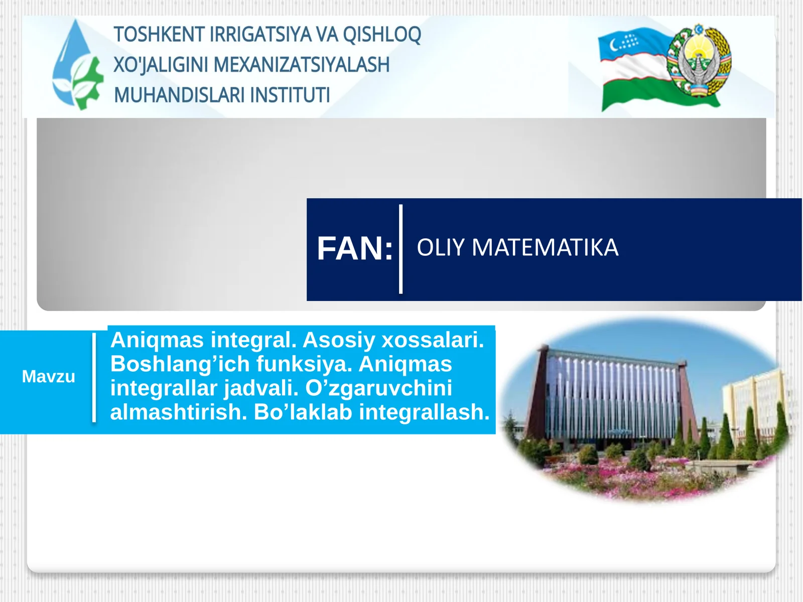 Aniqmas integral. Asosiy xossalari. Boshlang’ich funksiya. Aniqmas integrallar jadvali. O’zgaruvchini almashtirish. Bo’laklab integrallash. 1