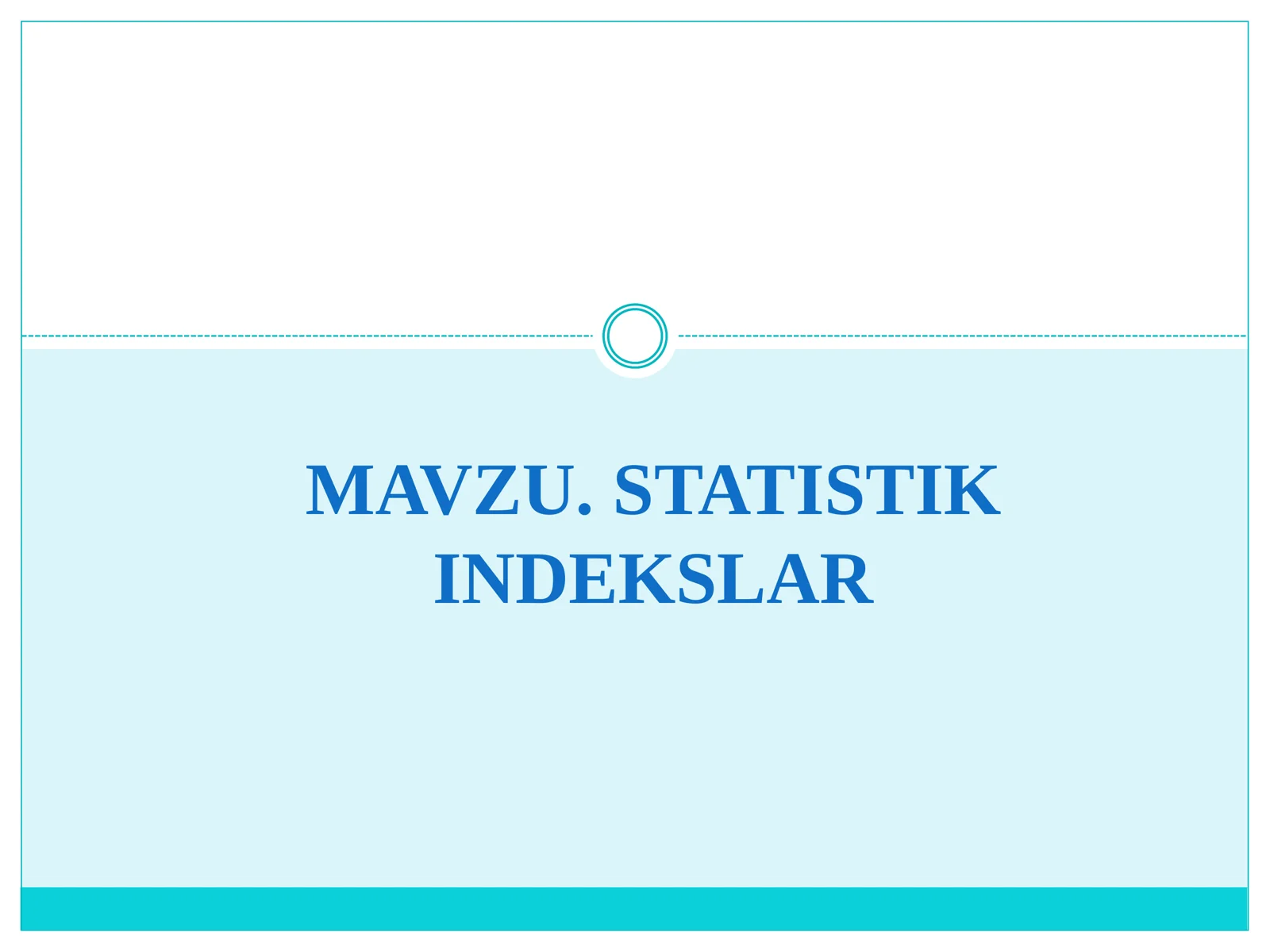 MAVZU. STATISTIK INDEKSLAR 1