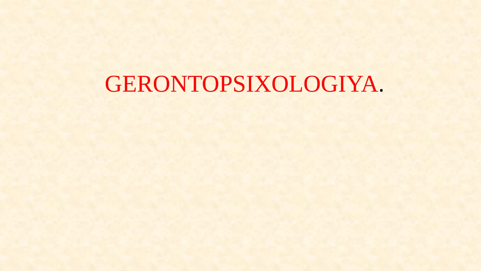 GERONTOPSIXOLOGIYA 1