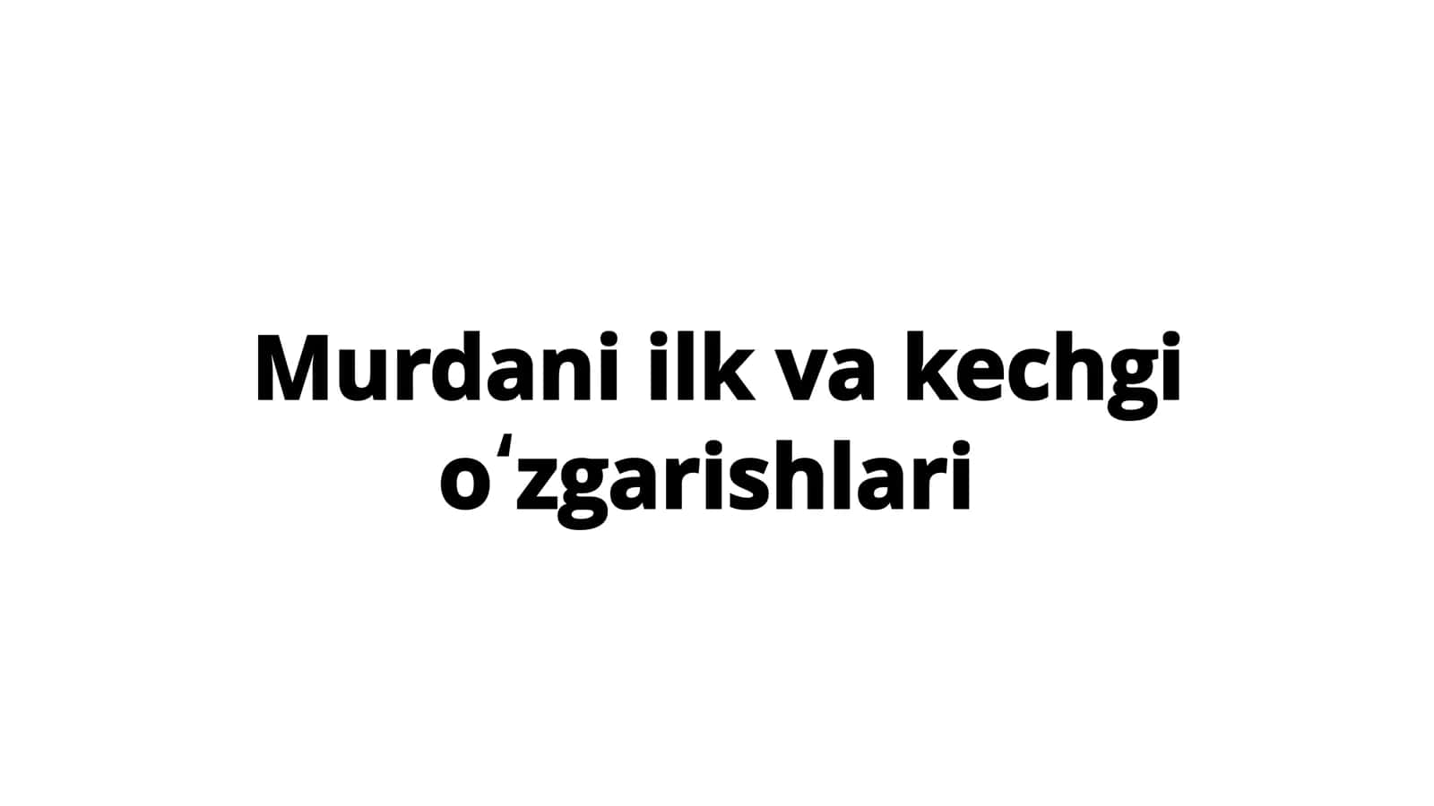 Murdani ilk va kechgi oʻzgarishlari 1
