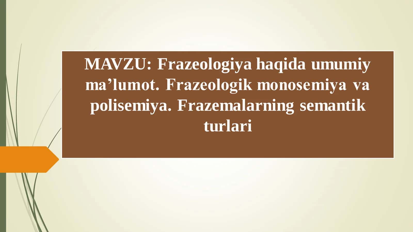 Frazeologiya haqida umumiy ma’lumot. Frazeologik monosemiya va polisemiya. Frazemalarning semantik turlari 1