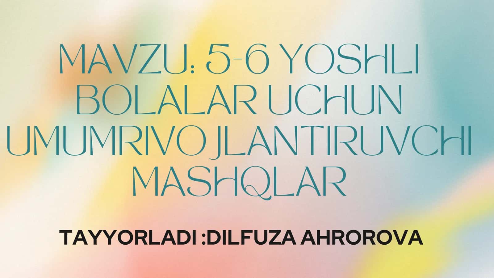 MAVZU: 5-6 YOSHLI BOLALAR UCHUN UMUMRIVOJLANTIRUVCHI MASHQLAR 1