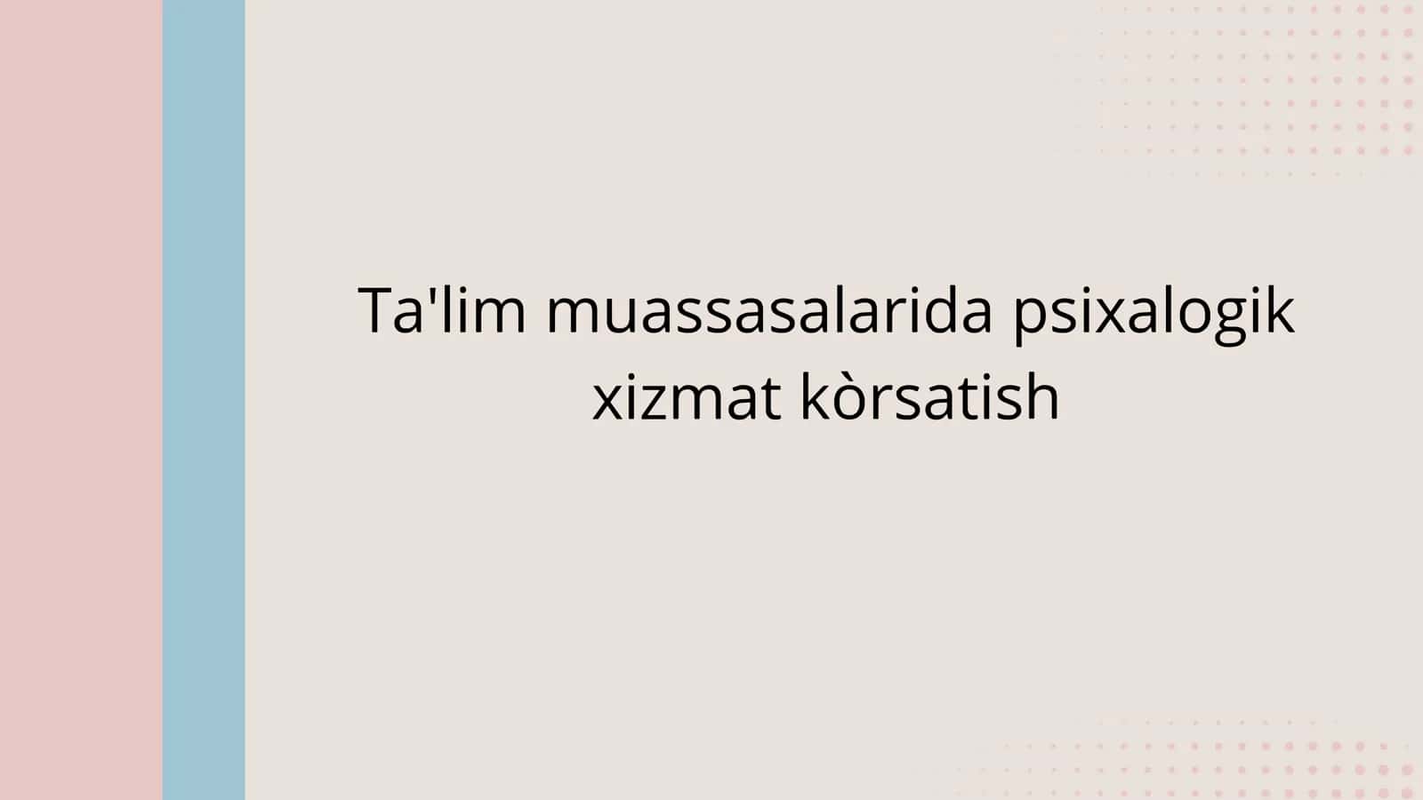 Ta'lim muassasalarida psixalogik  xizmat ko'rsatish 1