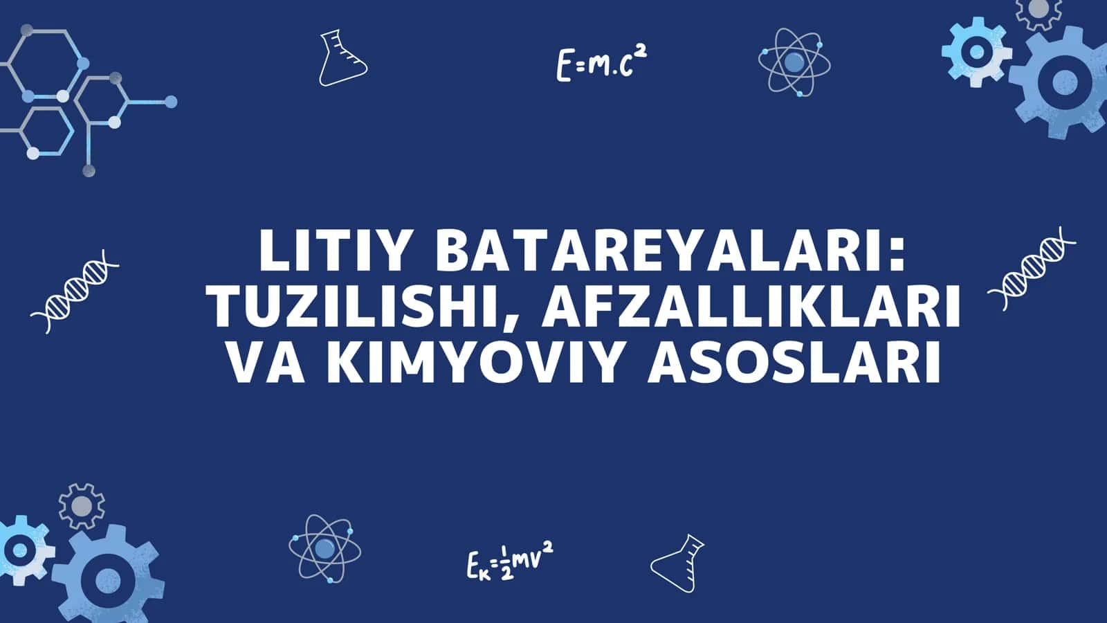 Litiy batareyalari: Tuzilishi, Afzalliklari va Kimyoviy asoslari 1