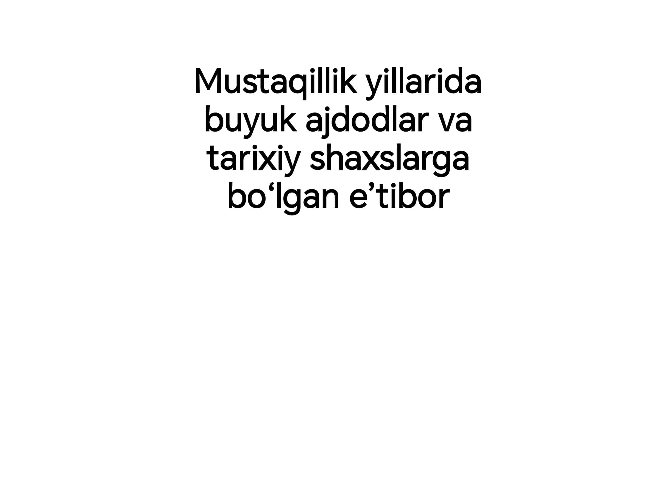 Mustaqillik yillarida buyuk ajdodlar va tarixiy shaxslarga boʻlgan eʼtibor 1