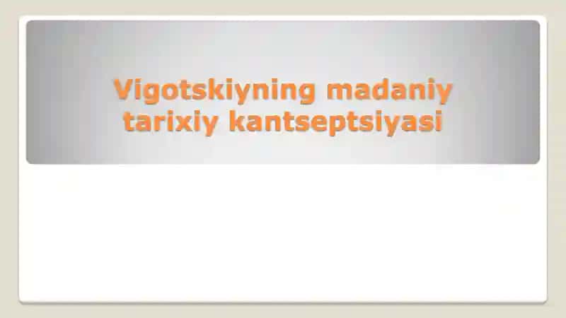 Vigotskiyning madaniy tarixiy kantseptsiyasi