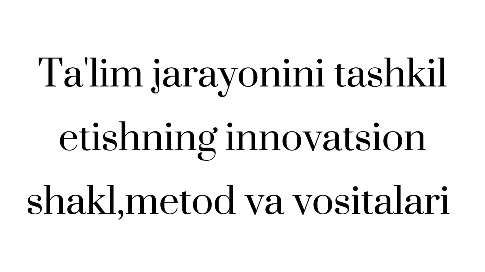 Ta'lim jarayonini Tashkil Etishning Innovatsion Shakl, Metod va Vositalari 1