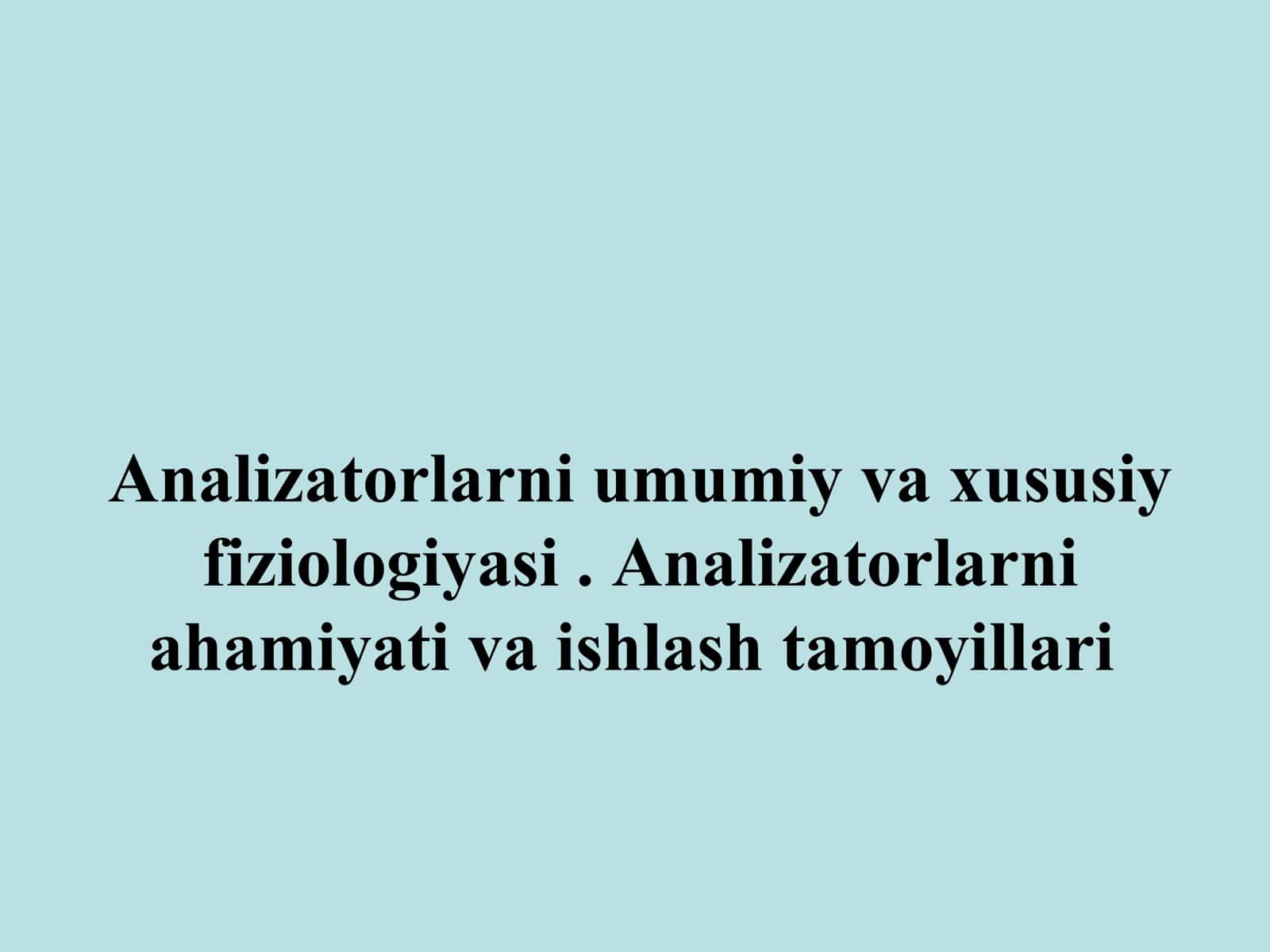 Analizatorlarni umumiy va xususiy fiziologiyasi. 1