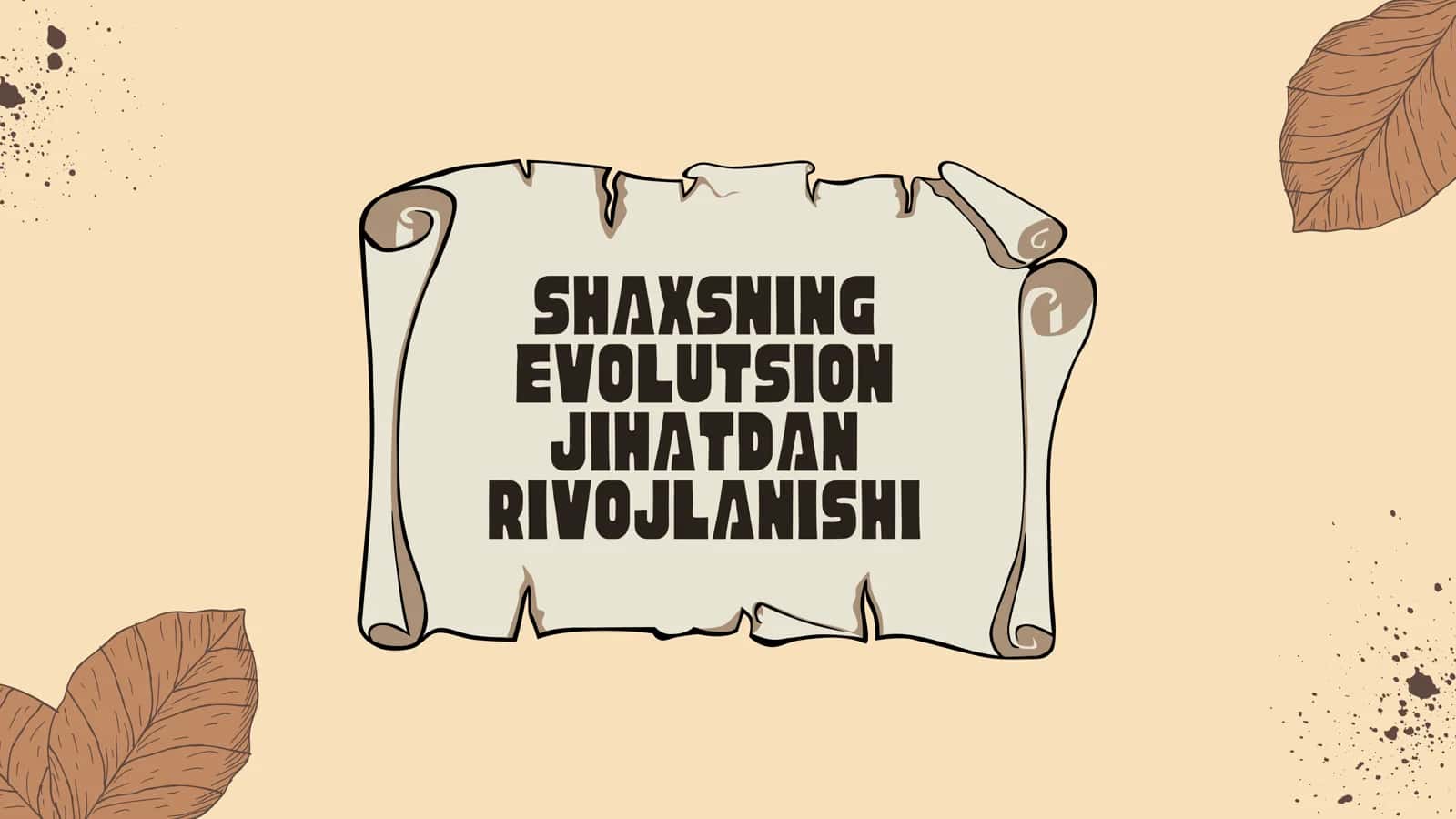 SHAXSNING EVOLUTSION JIHATDAN RIVOJLANISHI 1