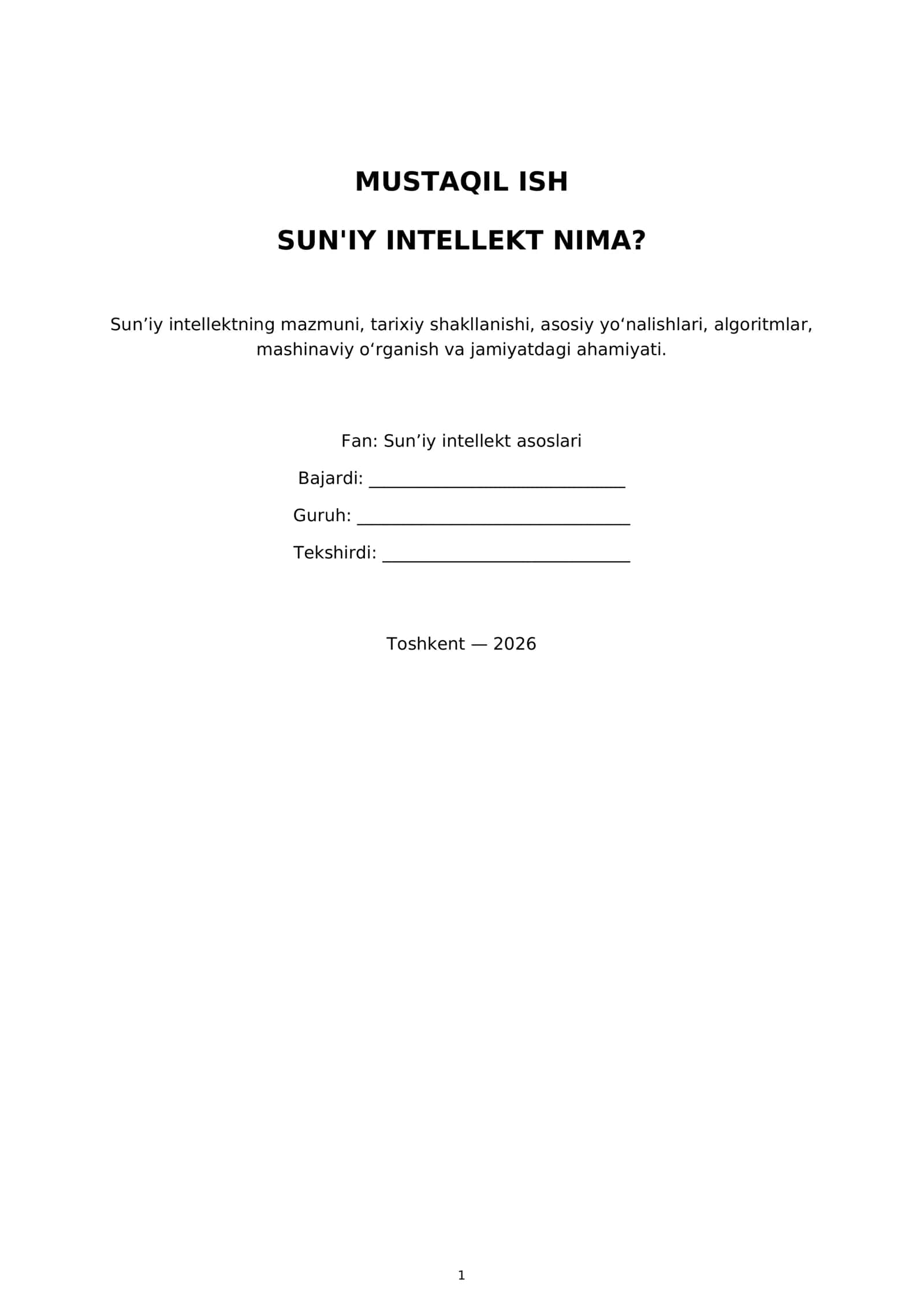 Sun’iy intellektning mazmuni, tarixiy shakllanishi, asosiy yo‘nalishlari, algoritmlar, mashinaviy o‘rganish va jamiyatdagi ahamiyati 1
